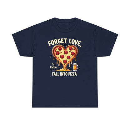 Pizza Heart T-Shirt — "Forget Love, I'd Rather Fall into Pizza" Funny Food Tee