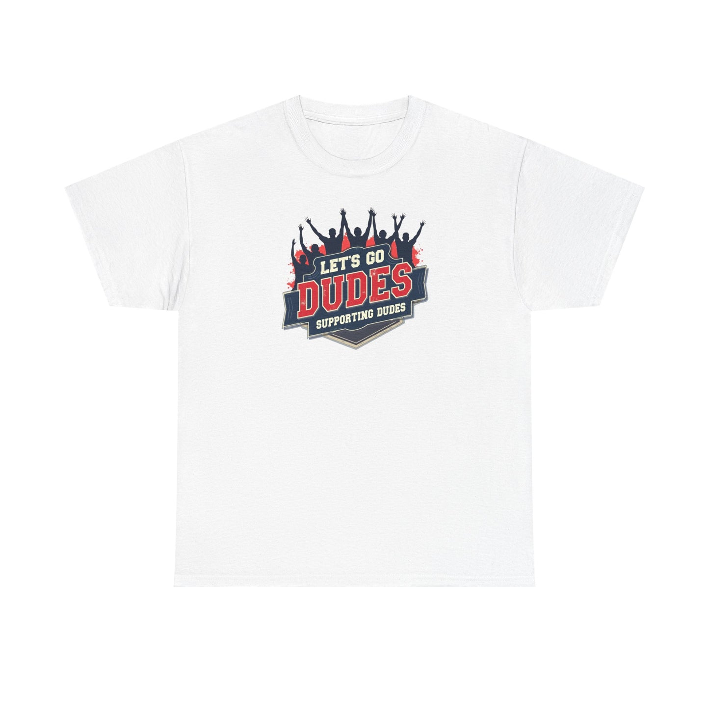 Let's Go Dudes Tee — Supportive Fan Graphic T-Shirt