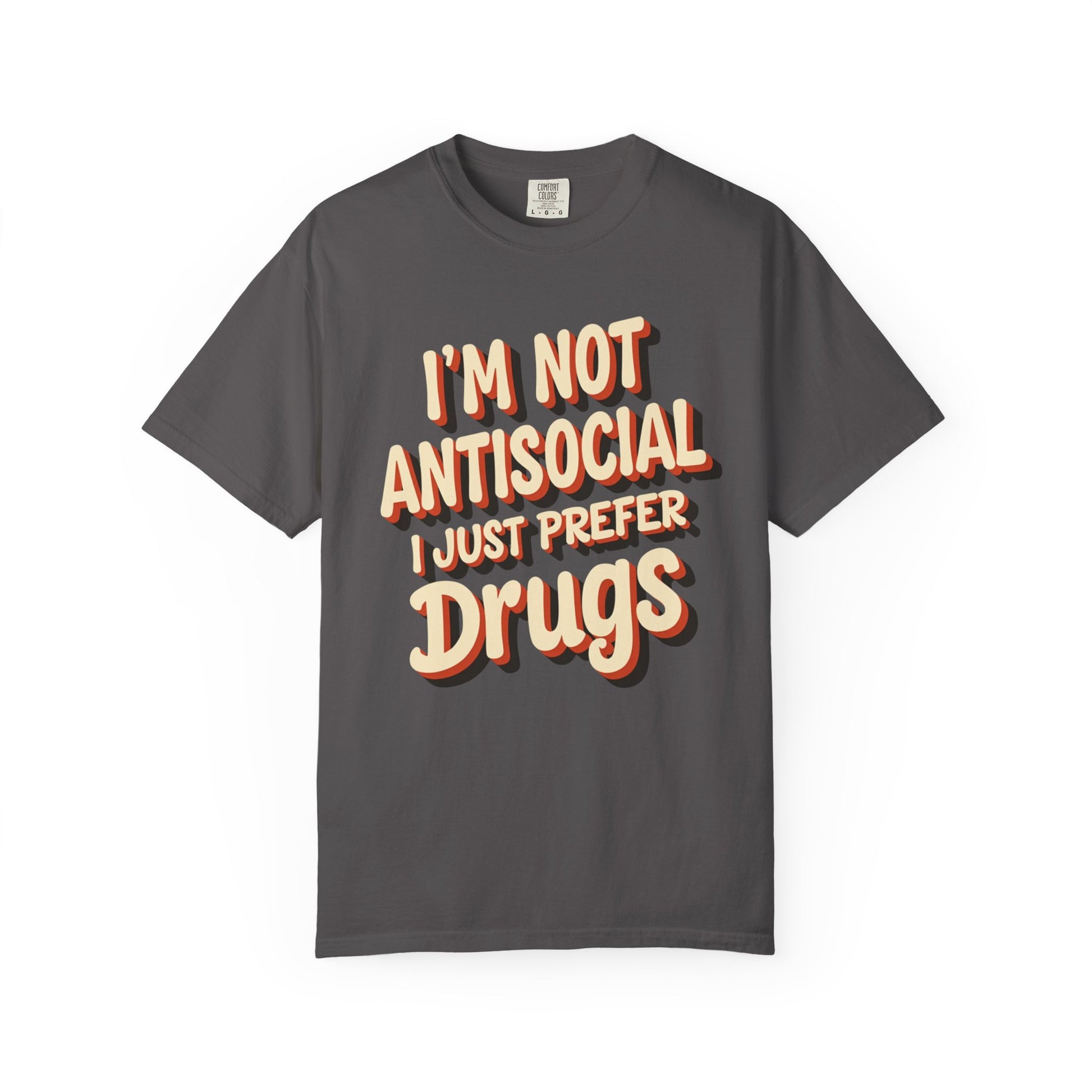 I'm Not Antisocial, I Just Prefer Drugs, unisex social experiment tee - Psychonaut Swag