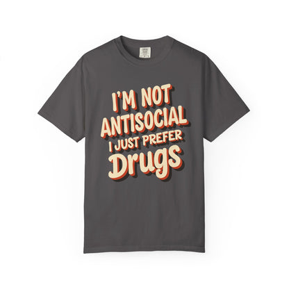 I'm Not Antisocial, I Just Prefer Drugs, unisex social experiment tee - Psychonaut Swag