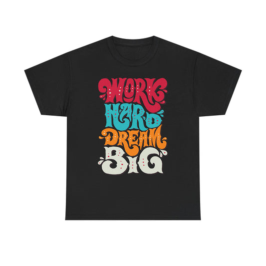 Work Hard, Dream Big T-Shirt — Motivational Graphic Tee