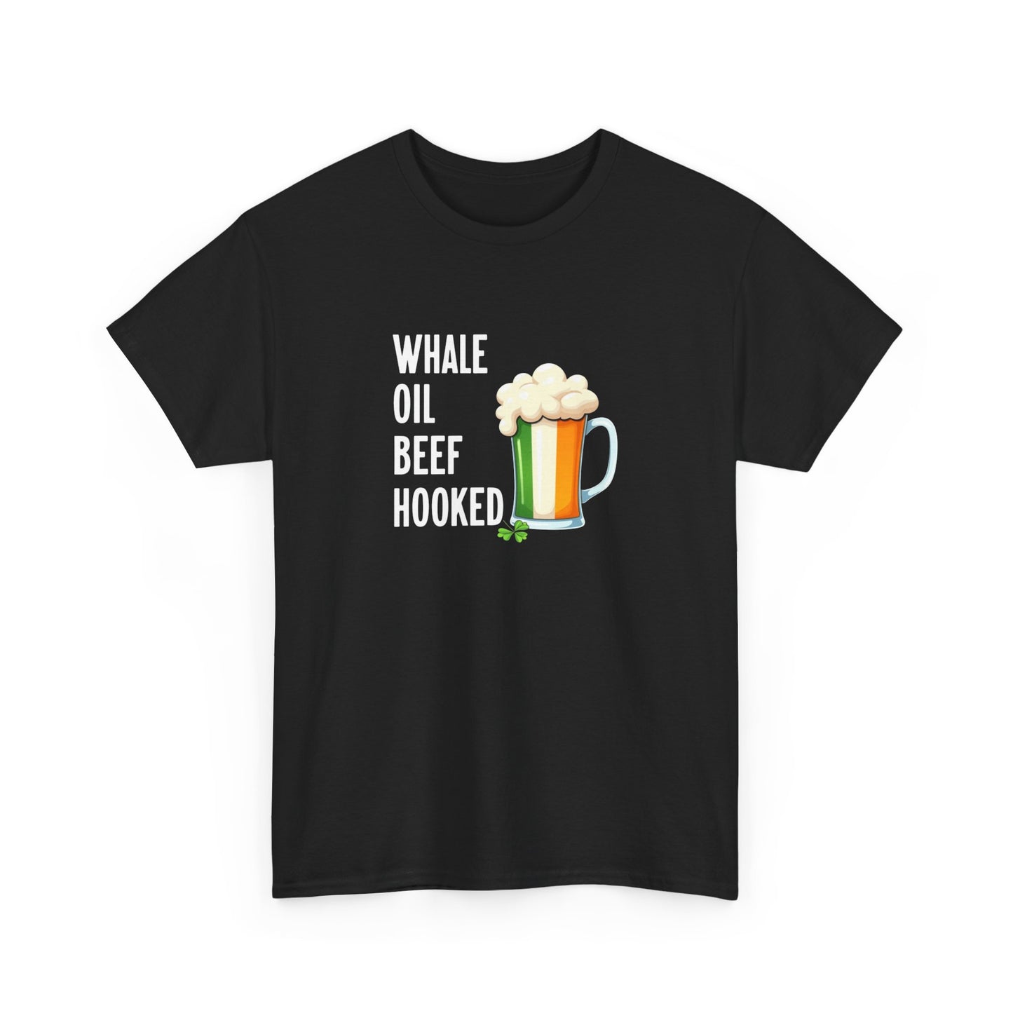 T-Shirt — "Whale Oil Beef Hooked" St. Patrick's Day Beer Humor Tee