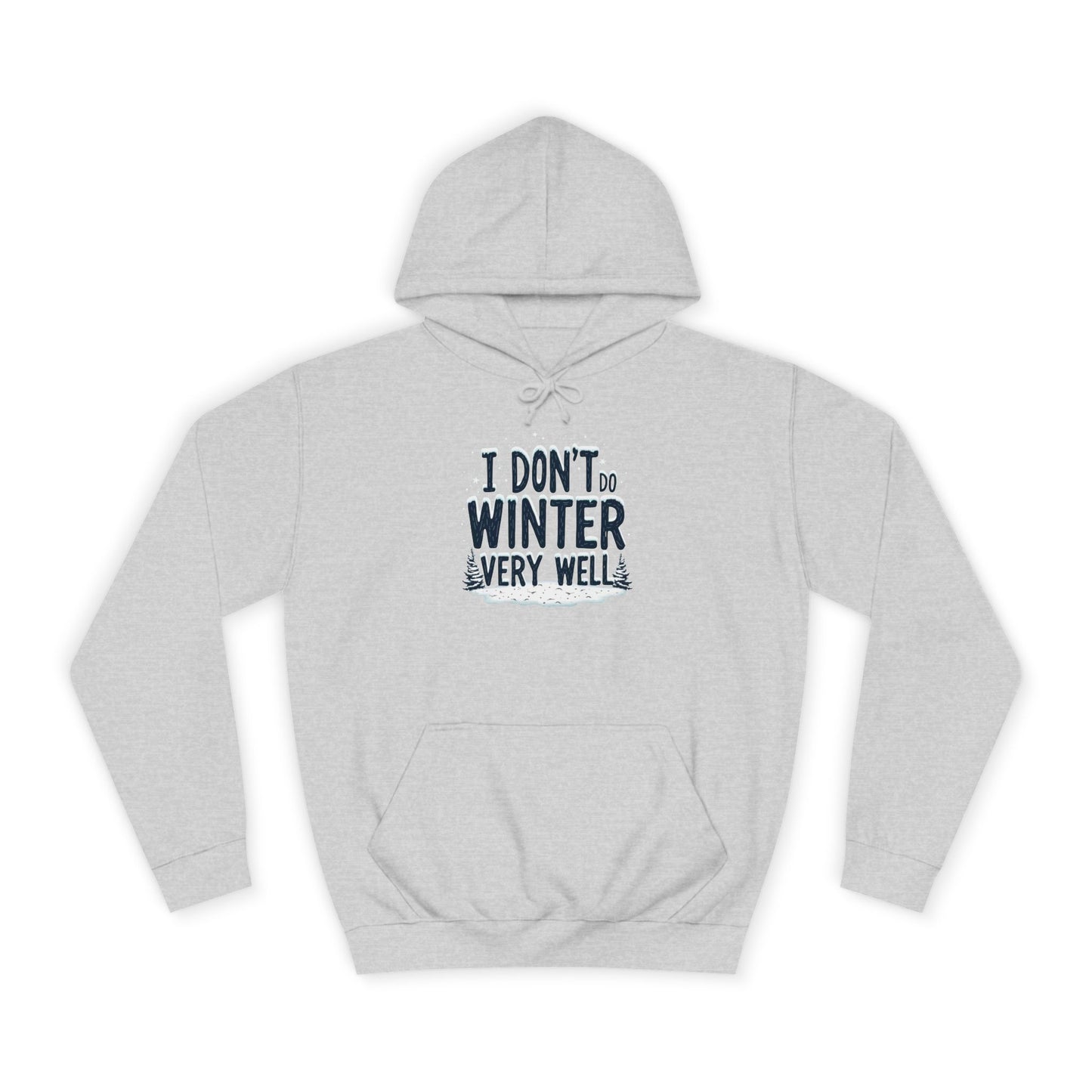 I Don't Do Winter Hoodie — Funny Cold Weather College Pullover