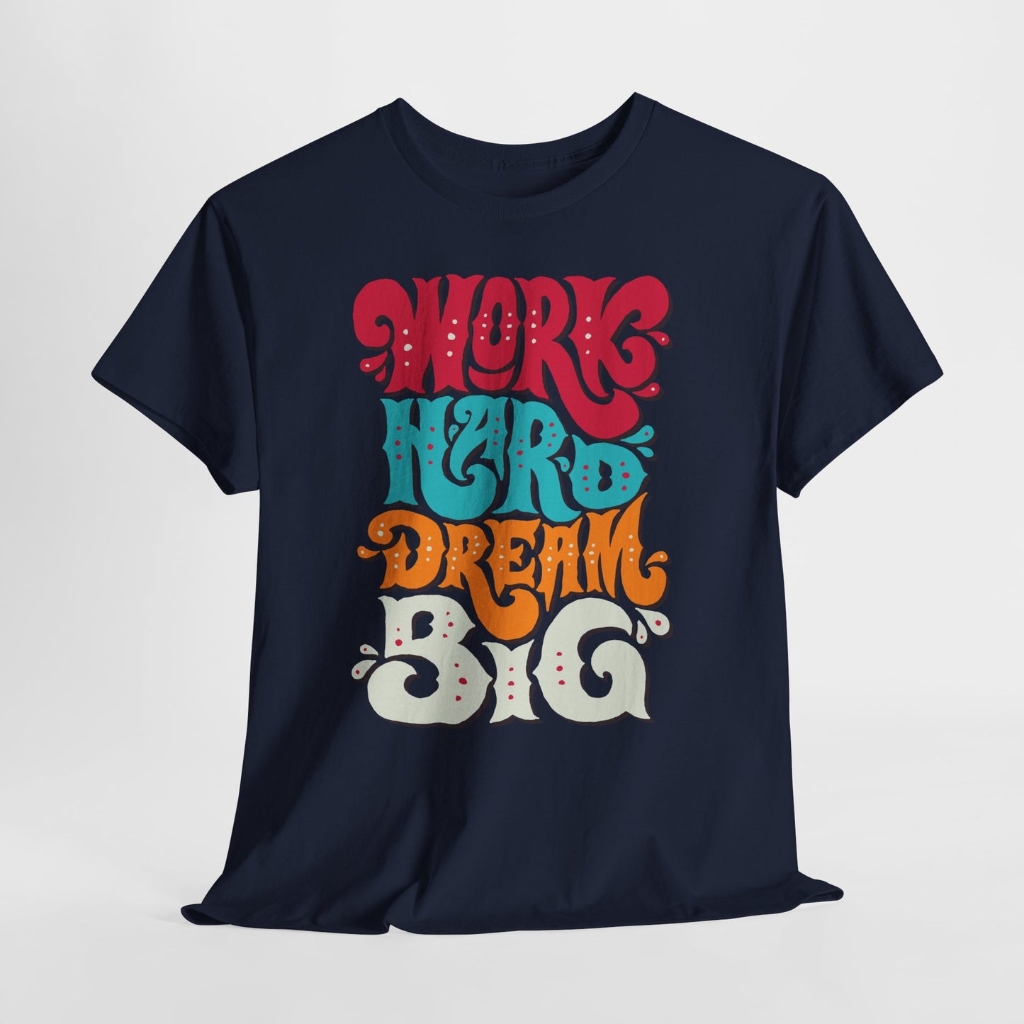 Work Hard, Dream Big T-Shirt — Motivational Graphic Tee
