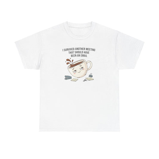 Coffee Mug Tee — "I Survived Another Meeting That Should Have Been An Email" Graphic T‑Shirt