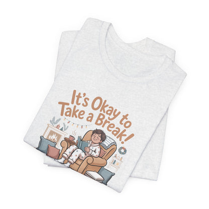 It's Okay to Take a Break Tee — Relaxation Self-Care Graphic T-Shirt
