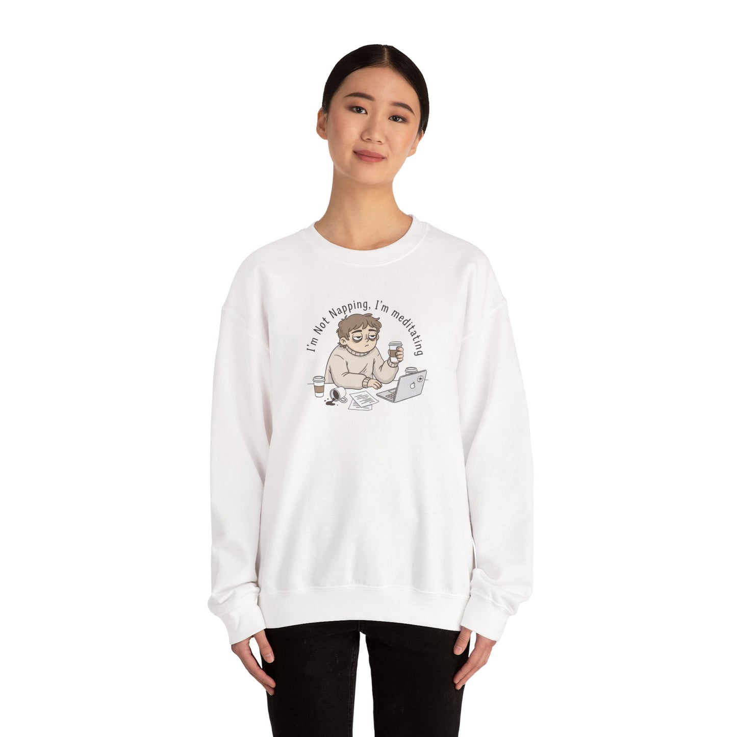 Crewneck Sweatshirt — “I’m Not Napping, I’m Meditating” Funny Coffee & Laptop Graphic