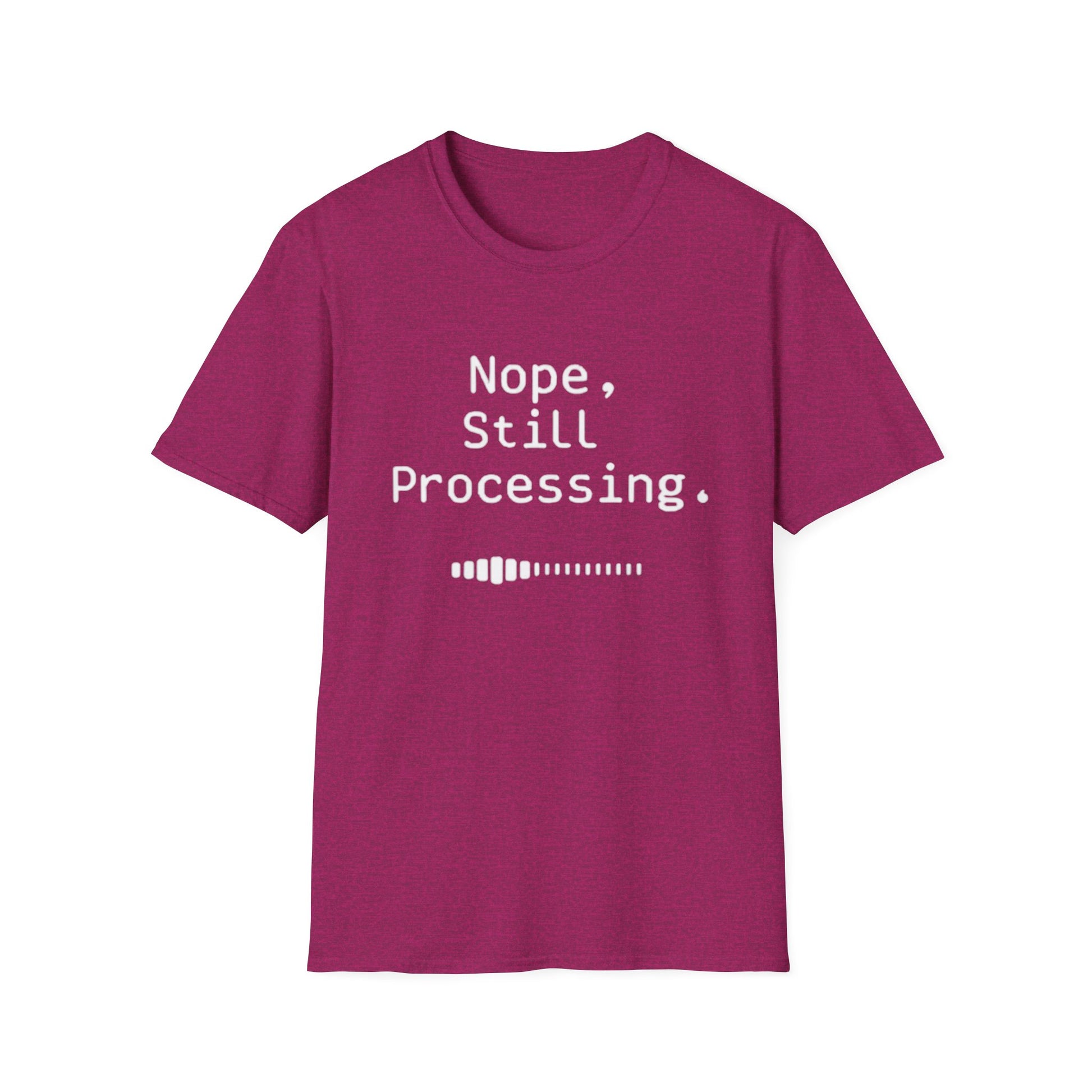 Nope Still processing, Unisex Softstyle T-Shirt - Casual Comfort Tee with Inspirational Quote, Everyday Wear, Gift for Friends, Birthday Gift, Relaxed Fit Tee - Psychonaut Swag