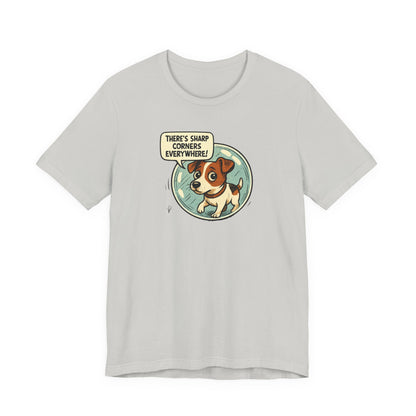 Sharp corners are everywhere, Cute Dog Graphic Tee, Dog Lover Shirt, Funny Pet Gift, Animal Lover Apparel, Unisex Casual Wear, Birthday Gift, Quirky T-Shirt - Psychonaut Swag
