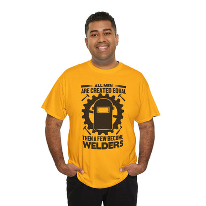 Welder T-Shirt - "All Men Are Created Equal Then A Few Become Welders" Graphic Tee