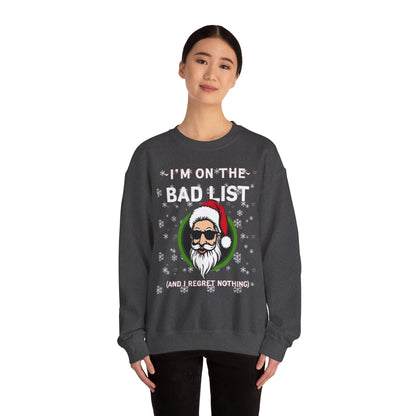 Funny Christmas Sweatshirt - "I'm On The Bad List and I Regret Nothing" Santa Crewneck