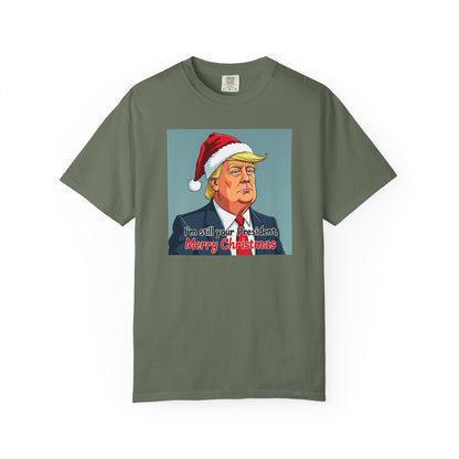 Political Christmas T-Shirt — 'I'm Still Your President, Merry Christmas'