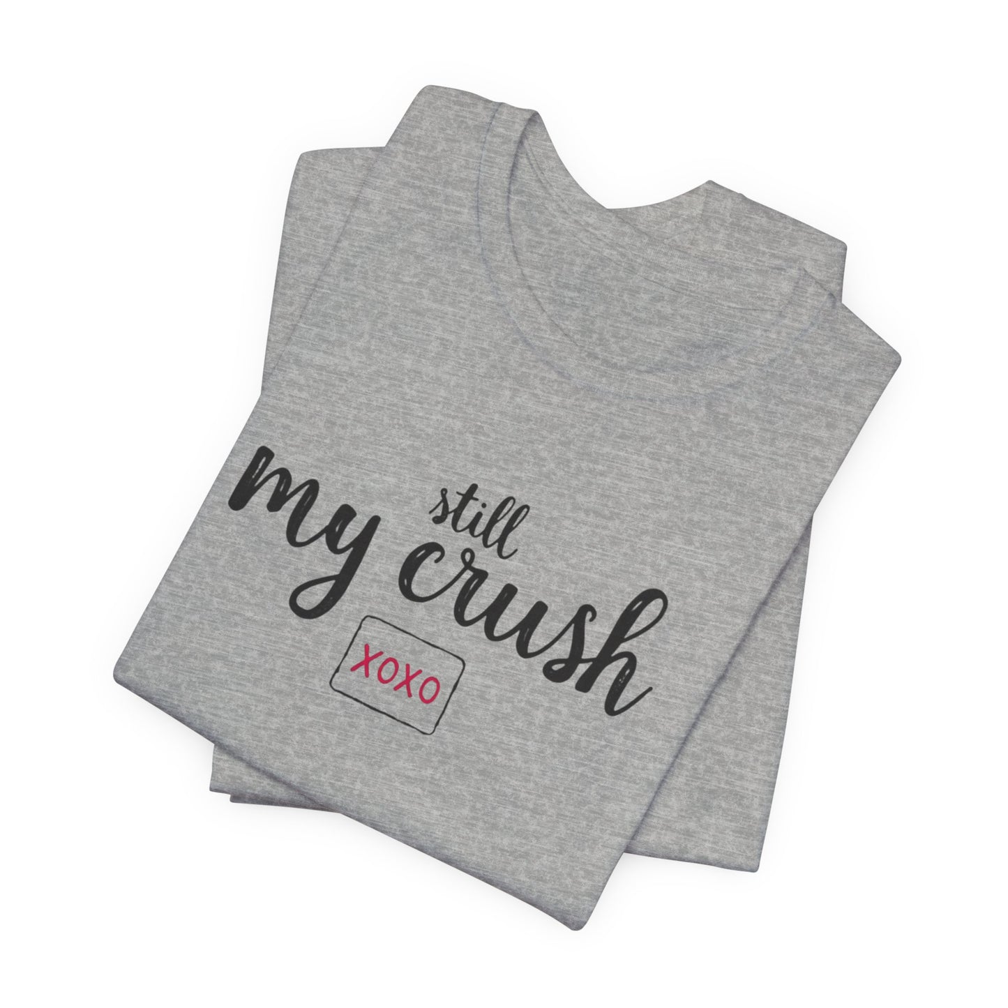 Still My Crush T-Shirt – 'Still My Crush' Graphic Tee with XOXO Accent
