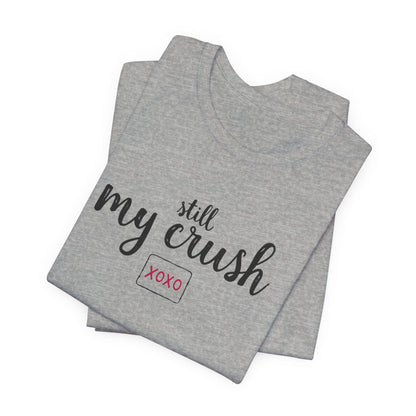 Still My Crush T-Shirt – 'Still My Crush' Graphic Tee with XOXO Accent