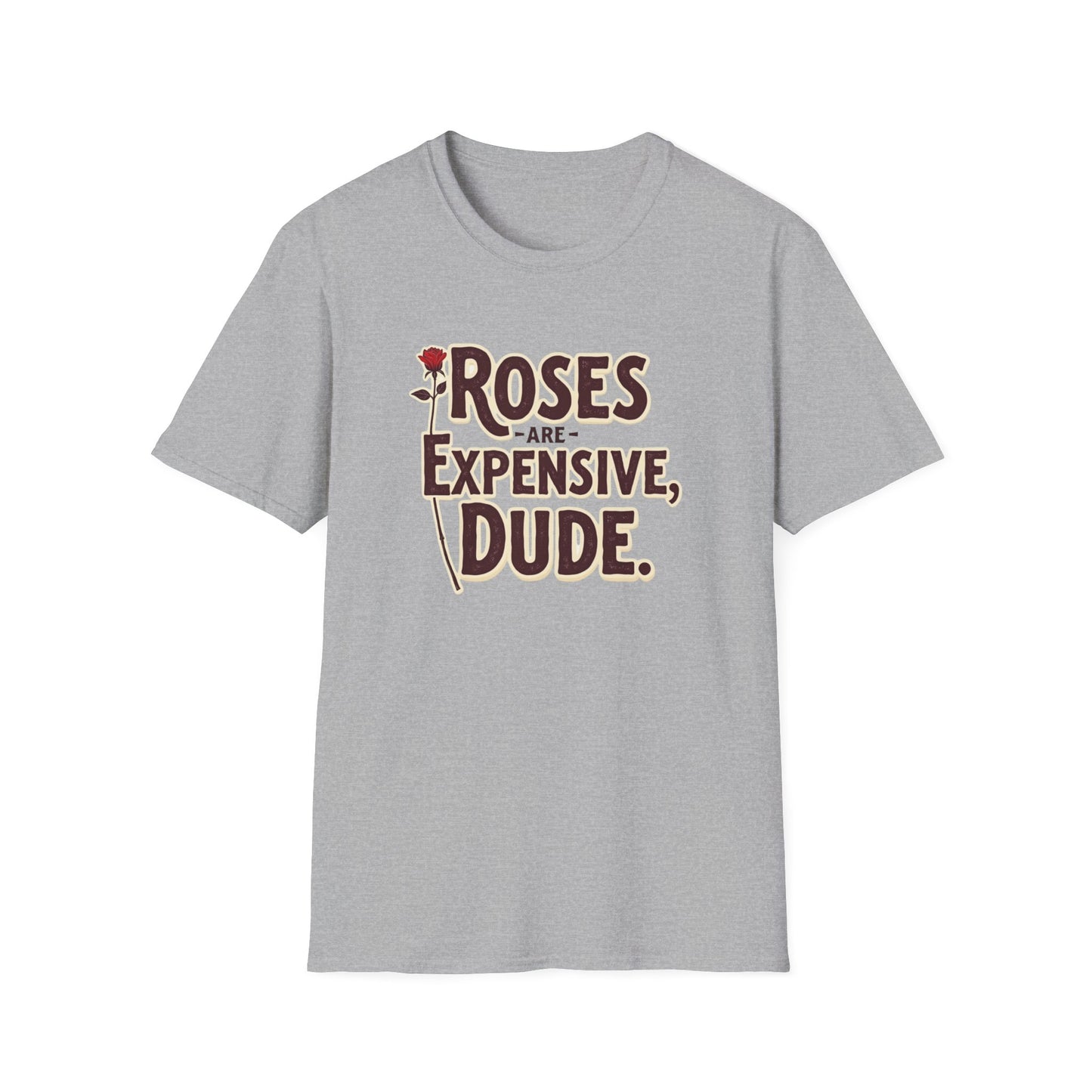 Roses are expensive, Unisex Softstyle T-Shirt