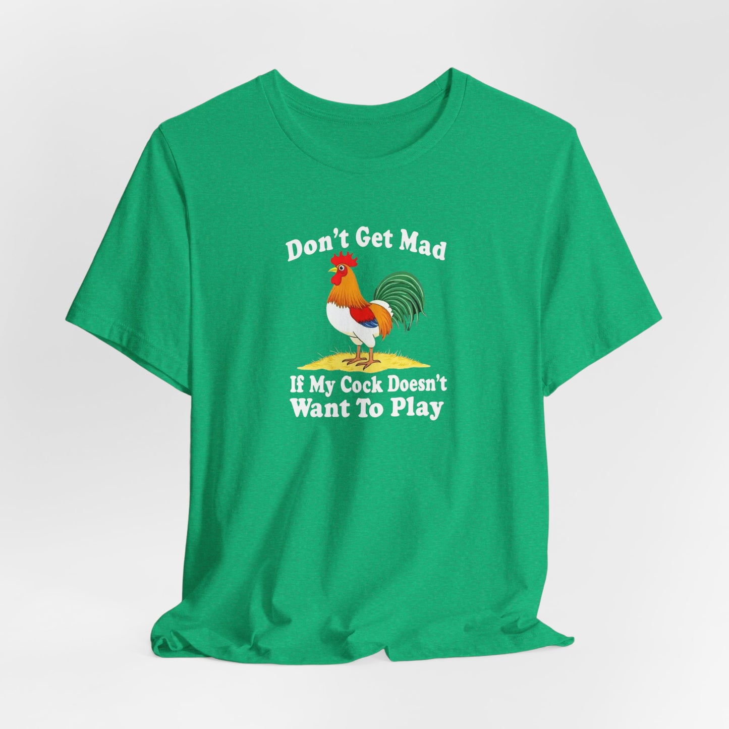 Don’t get mad, cock tee unisex