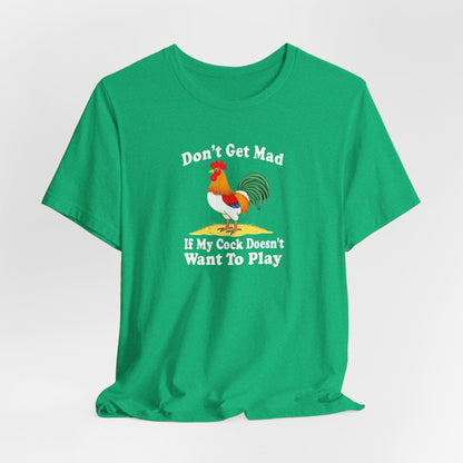 Don’t get mad, cock tee unisex