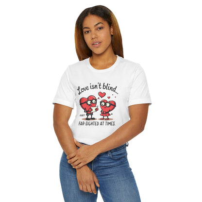 Love Isn't Blind Funny Heart Cartoon T-Shirt — "Far-Sighted at Times" Valentine's Tee
