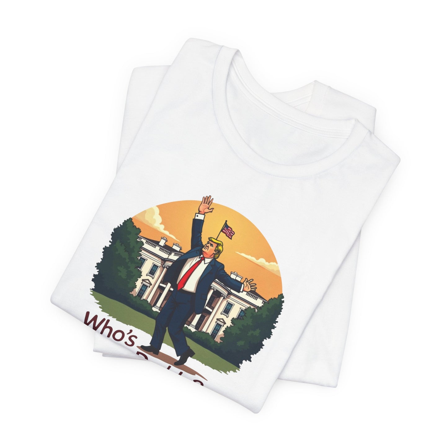 Political Parody Tee - "Who's Your Daddy?" White Short Sleeve Shirt