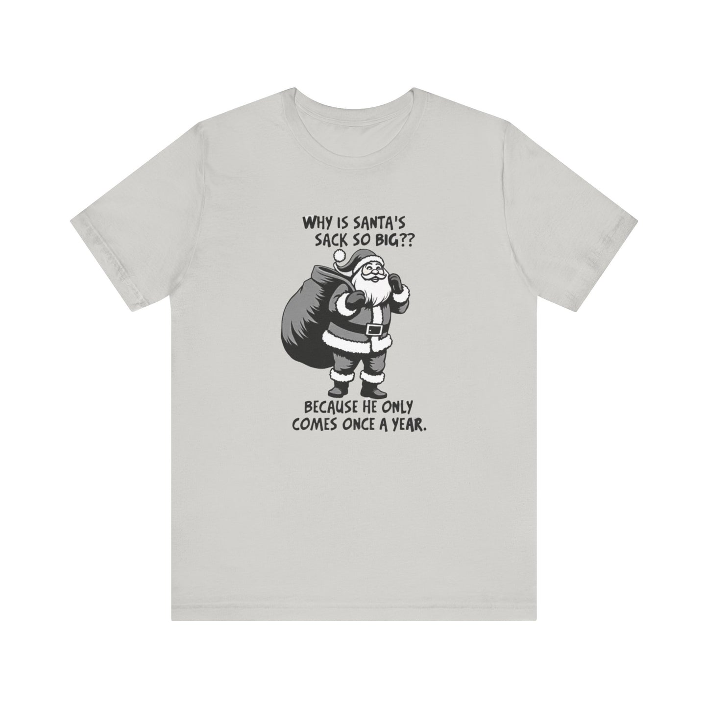 Funny Christmas T-Shirt — "Why Is Santa’s Sack So Big?" Holiday Graphic Tee