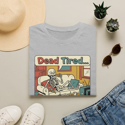 Dead Tired Skeleton T-Shirt — "Dead Tired... I'm Just Gonna Chill" Graphic Tee