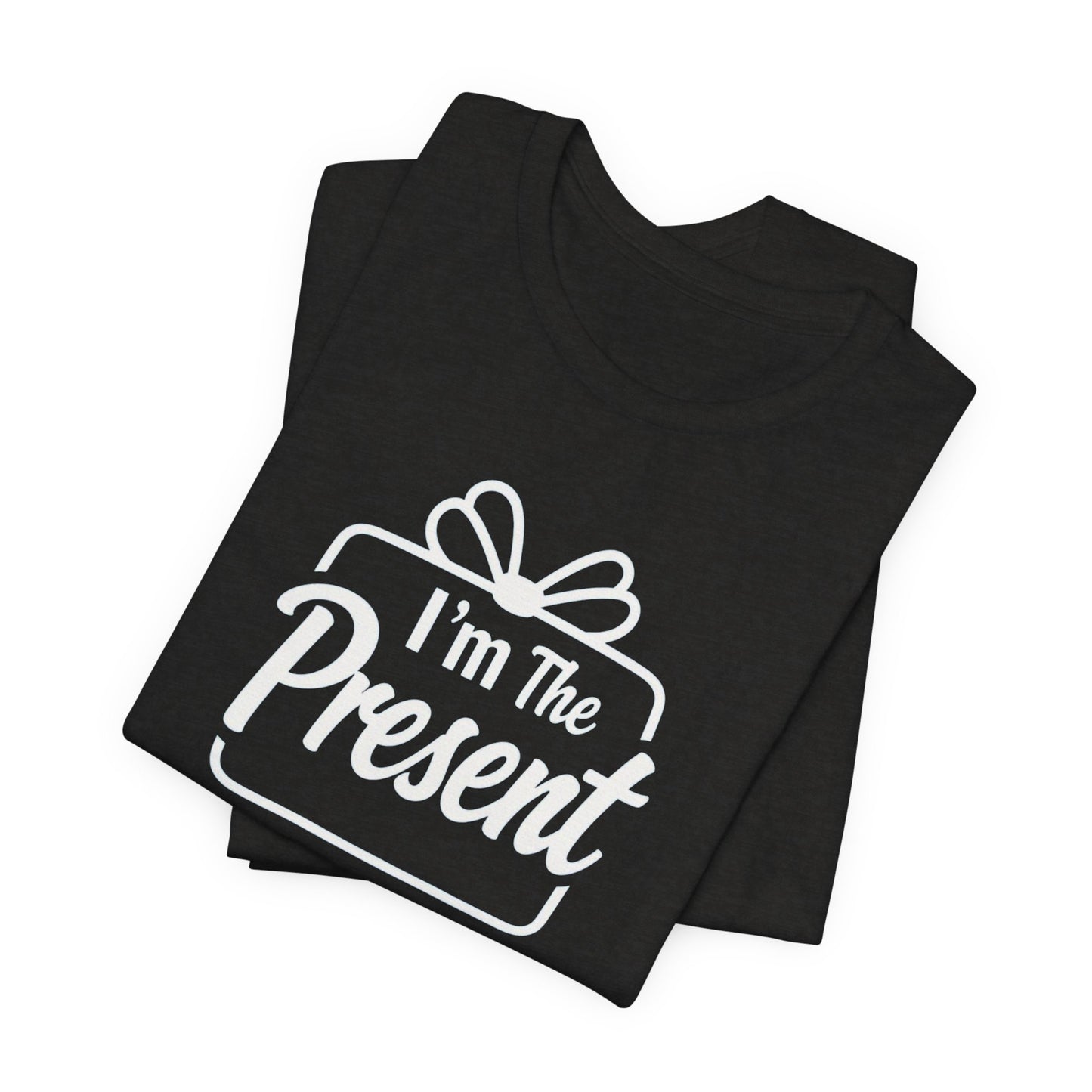 I’m The Present T-Shirt — Funny Gift Tee for New Parents & Babies