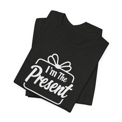 I’m The Present T-Shirt — Funny Gift Tee for New Parents & Babies