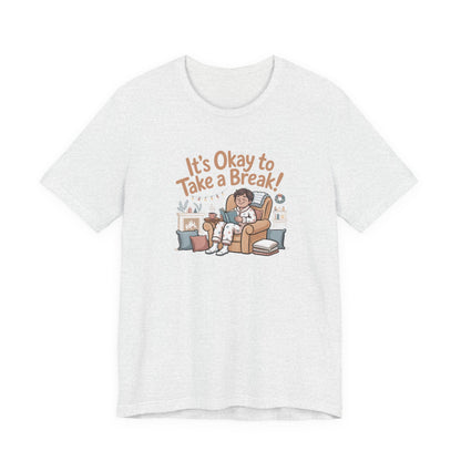 It's Okay to Take a Break Tee — Relaxation Self-Care Graphic T-Shirt