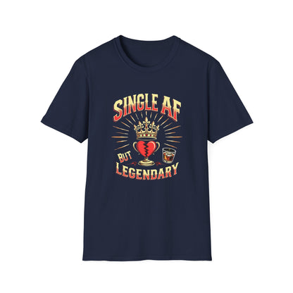 Single AF But Legendary T-Shirt — Funny Single Life Graphic Tee