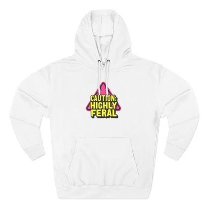 Caution: Highly Feral Hoodie — Funny Graphic Pullover for Pet Lovers