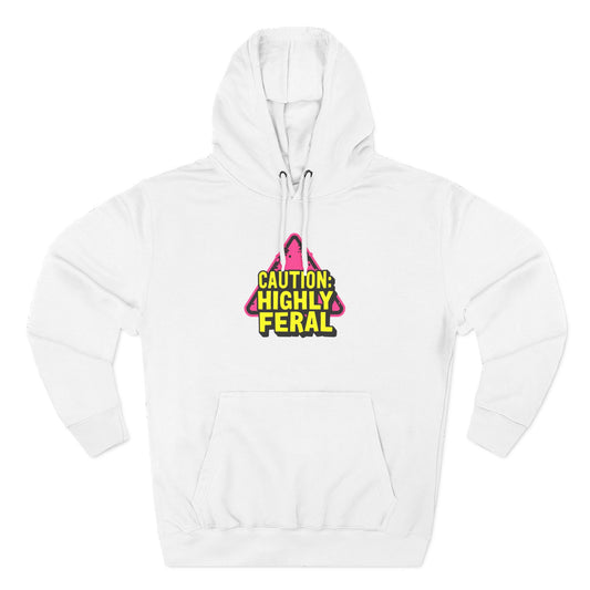 Caution: Highly Feral Hoodie — Funny Graphic Pullover for Pet Lovers