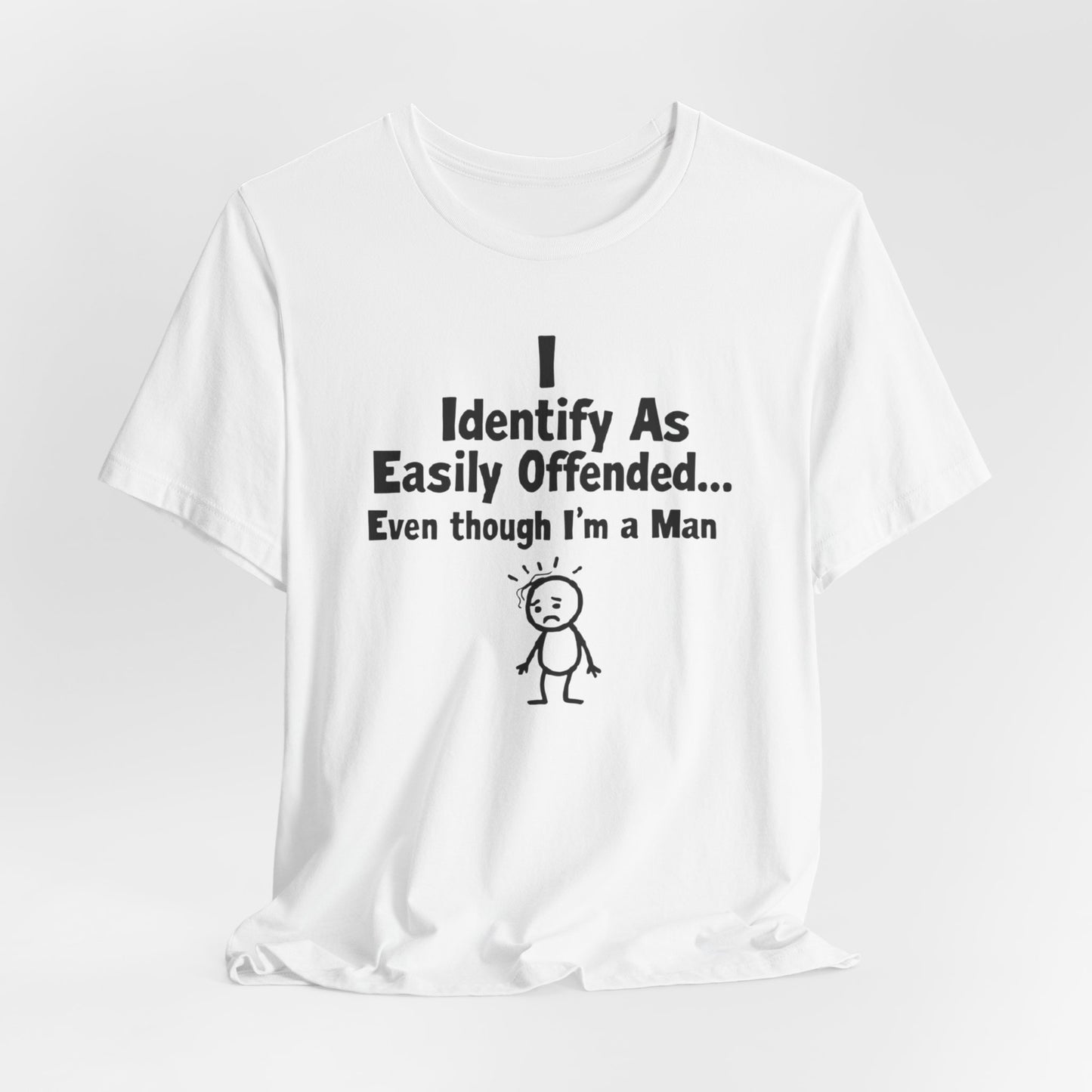 T‑Shirt — "I Identify As Easily Offended... Even though I'm a Man" Funny Graphic Tee