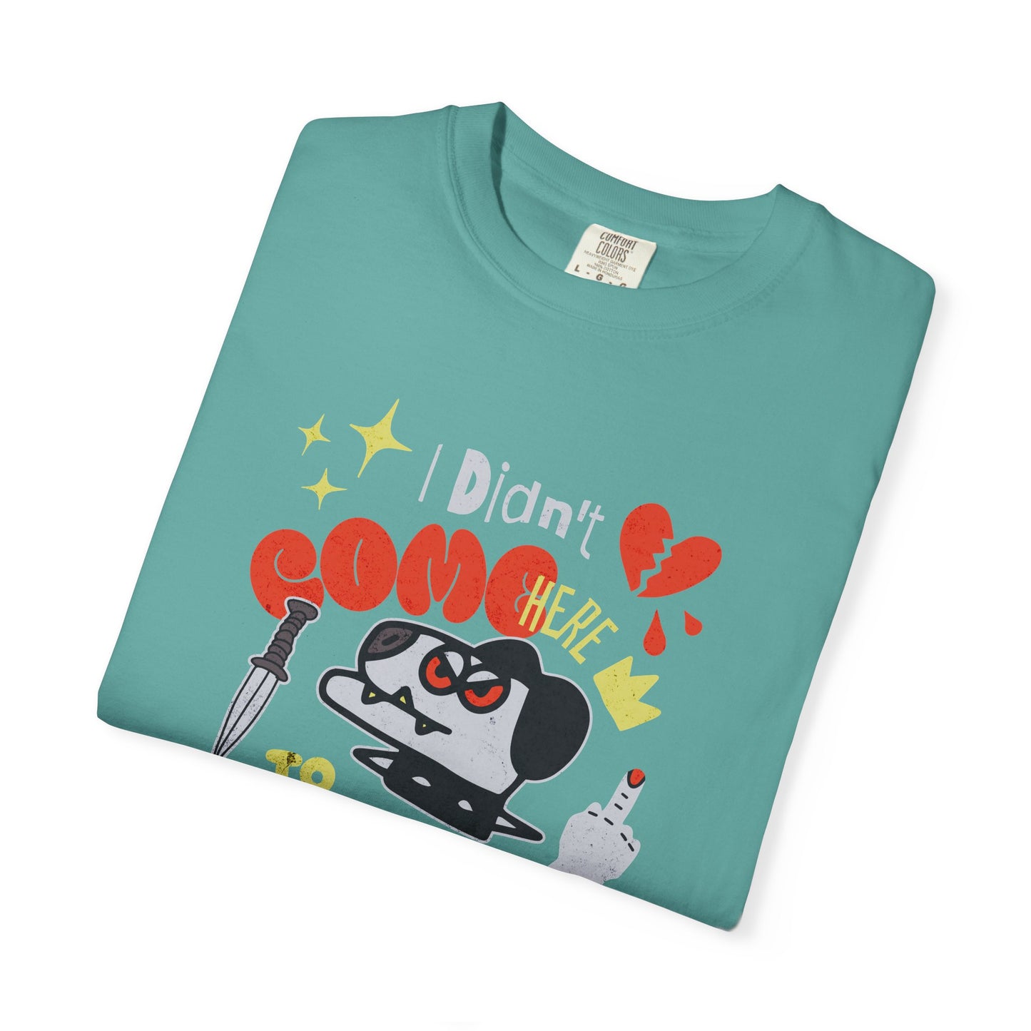 Didn’t Come for Freinds, Unisex Garment-Dyed T-shirt