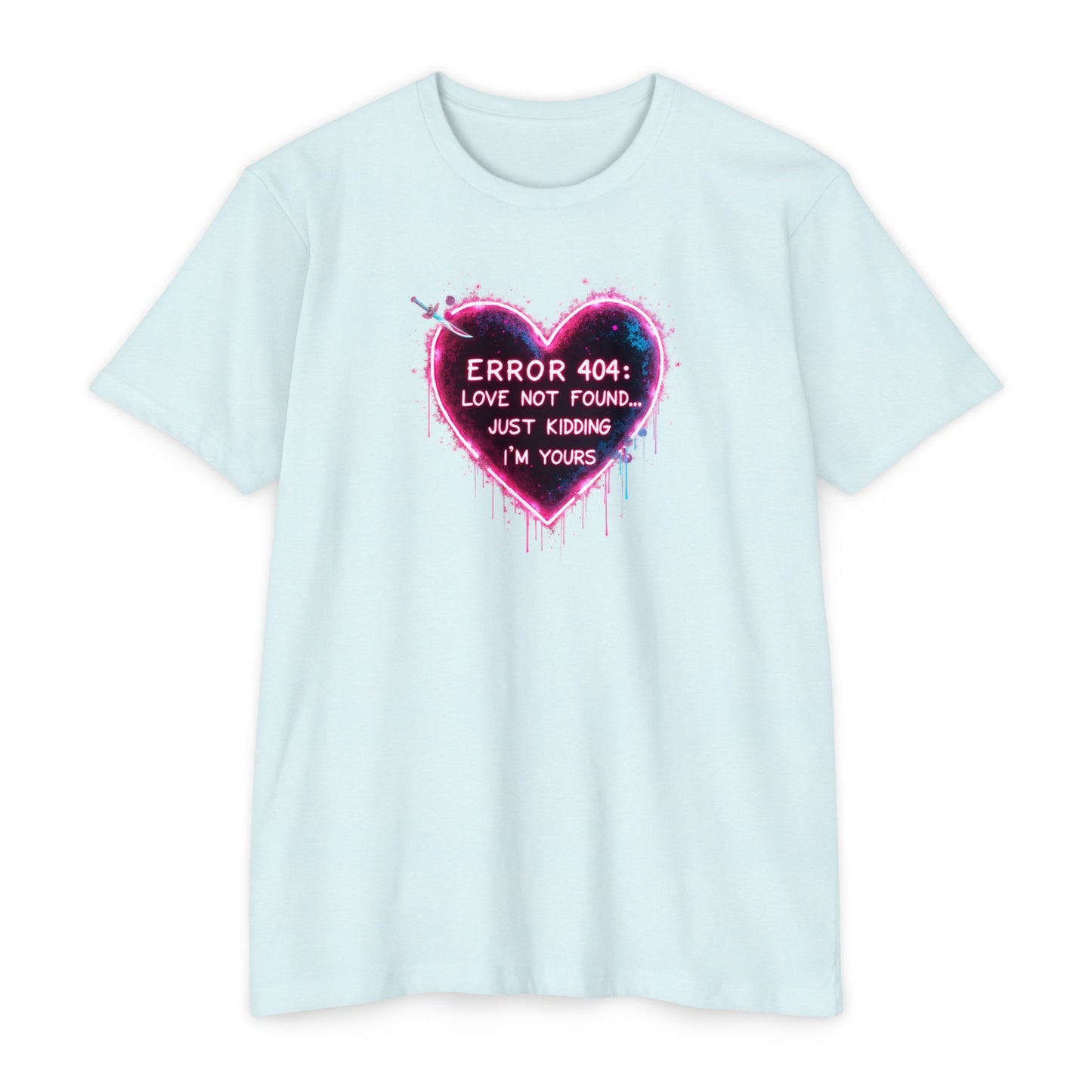 Error 404 Heart T-Shirt — "Love Not Found... Just Kidding I'm Yours" Neon Graphic Tee