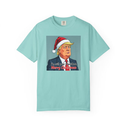 Political Christmas T-Shirt — 'I'm Still Your President, Merry Christmas'