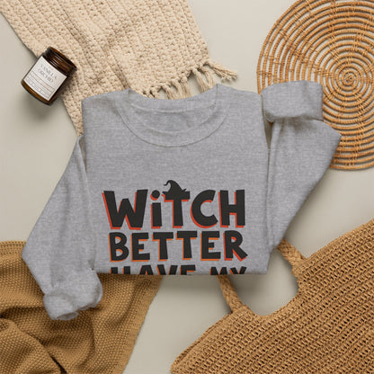 Sweatshirt — "Witch Better Have My Candy" Halloween Crewneck