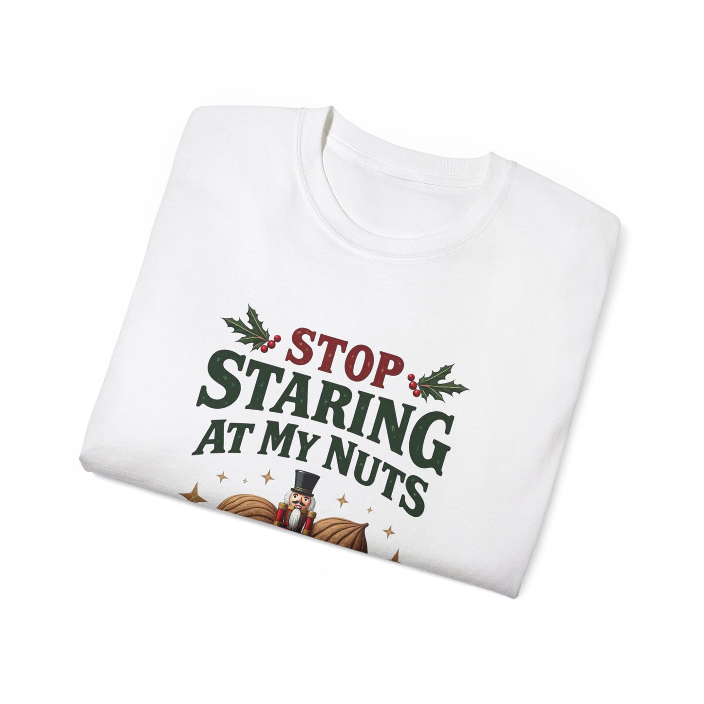Stop Staring At My Nuts Christmas Tee — Funny Holiday Nutcracker Shirt