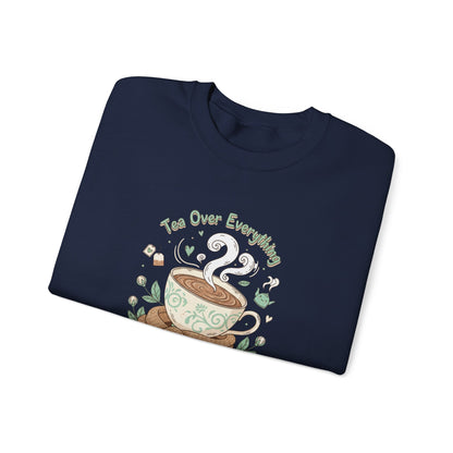 Tea Over Everything Crewneck Sweatshirt — Cozy Tea Lover Pullover
