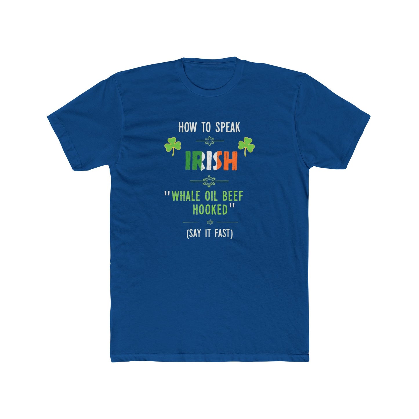 T-Shirt — "How to Speak Irish: 'Whale Oil Beef Hooked'" St. Patrick’s Day Funny Tee