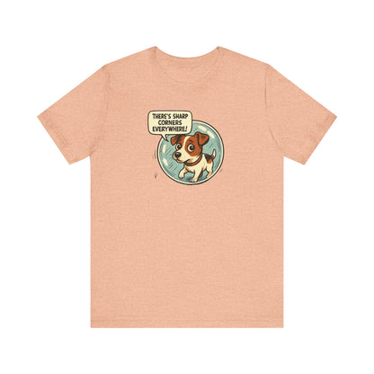 Sharp corners are everywhere, Cute Dog Graphic Tee, Dog Lover Shirt, Funny Pet Gift, Animal Lover Apparel, Unisex Casual Wear, Birthday Gift, Quirky T-Shirt - Psychonaut Swag
