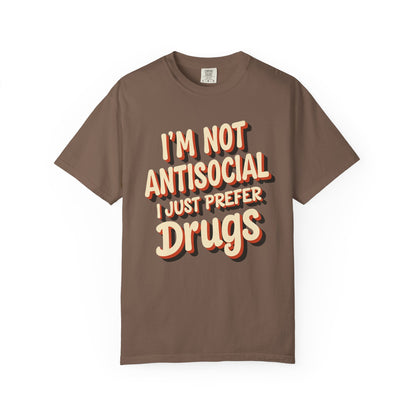 I'm Not Antisocial, I Just Prefer Drugs, unisex social experiment tee - Psychonaut Swag