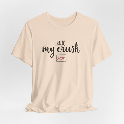Still My Crush T-Shirt – 'Still My Crush' Graphic Tee with XOXO Accent