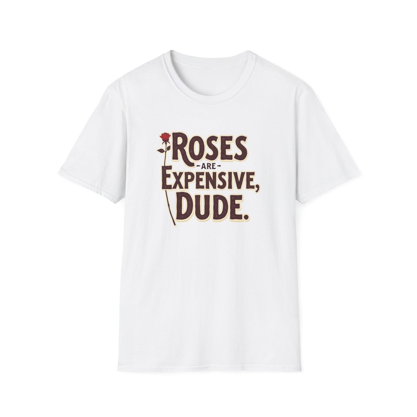 Roses are expensive, Unisex Softstyle T-Shirt