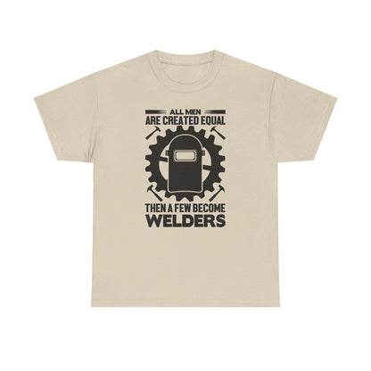 Welder T-Shirt - "All Men Are Created Equal Then A Few Become Welders" Graphic Tee