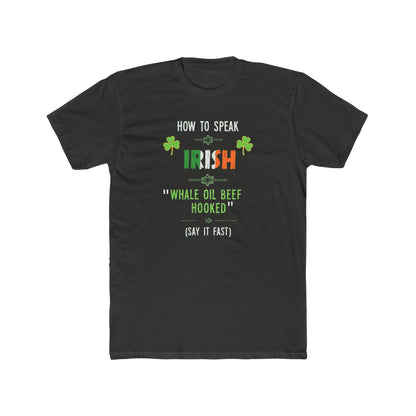 T-Shirt — "How to Speak Irish: 'Whale Oil Beef Hooked'" St. Patrick’s Day Funny Tee