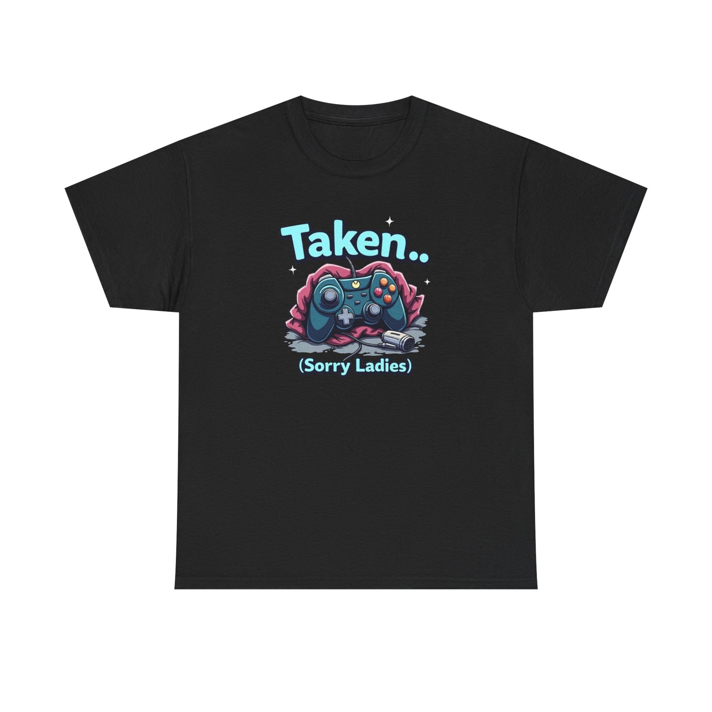 Taken (Sorry Ladies) Gamer T-Shirt