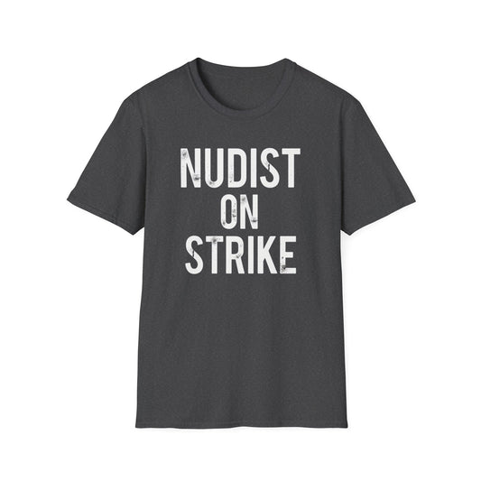 Nudist On Strike T-Shirt — Funny Bold Graphic Tee for Naturists & Beach Lovers