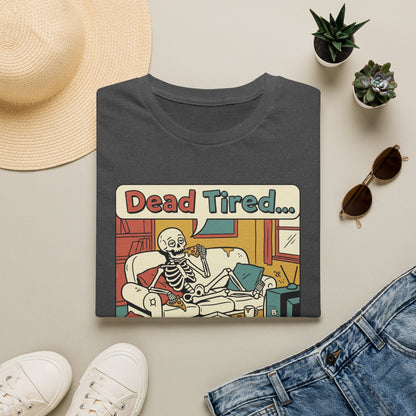 Dead Tired Skeleton T-Shirt — "Dead Tired... I'm Just Gonna Chill" Graphic Tee