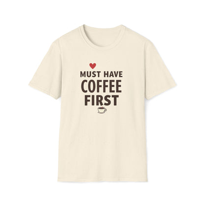 Coffee First T-Shirt — "Must Have Coffee First" Graphic Tee