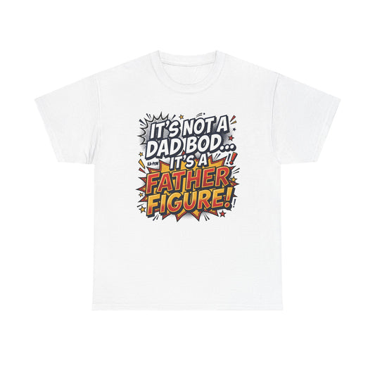 Father Figure T-Shirt — "It’s Not a Dad Bod… It’s a Father Figure!" Funny Father’s Day Tee